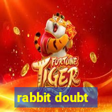 rabbit doubt