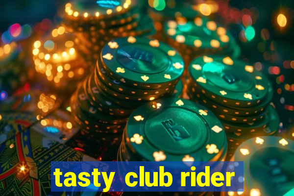 tasty club rider