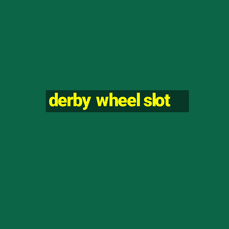 derby wheel slot