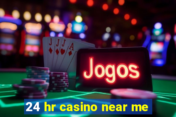 24 hr casino near me