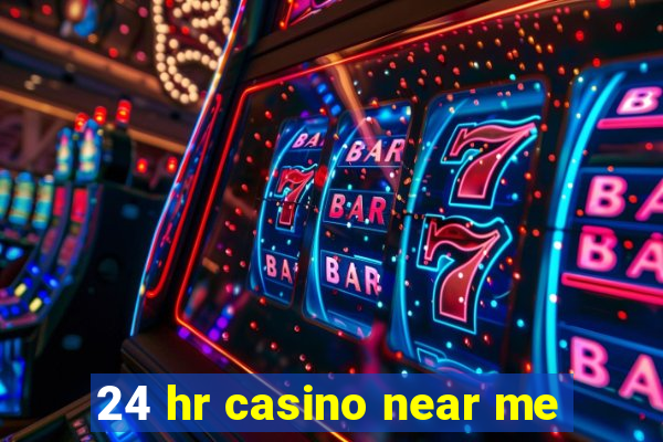 24 hr casino near me