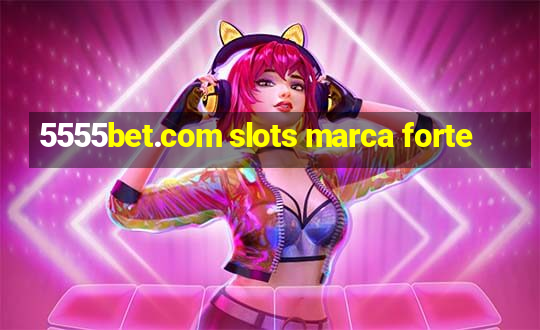 5555bet.com slots marca forte