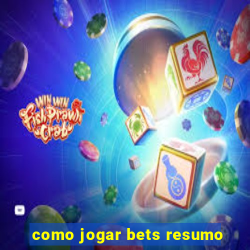 como jogar bets resumo