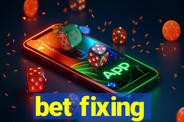 bet fixing