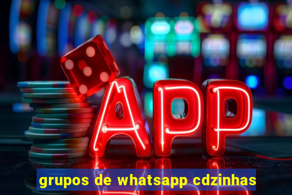 grupos de whatsapp cdzinhas