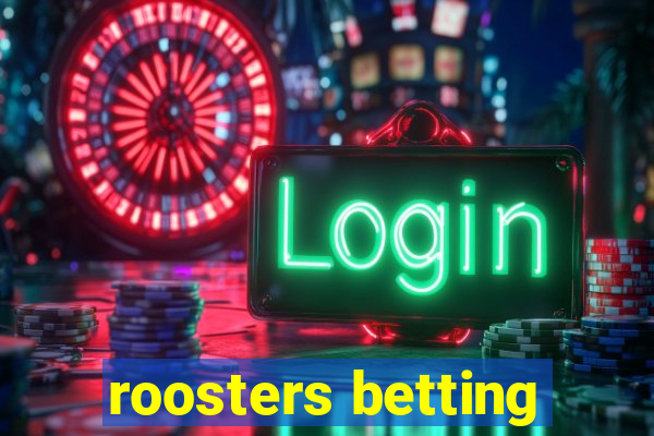 roosters betting