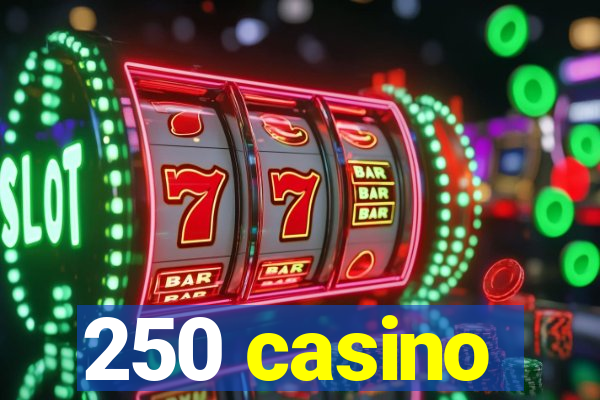 250 casino