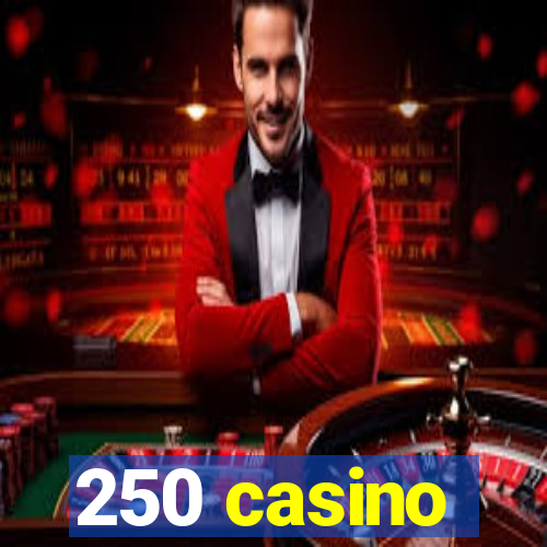 250 casino