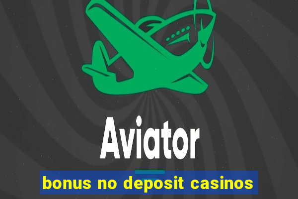 bonus no deposit casinos