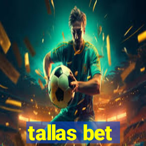 tallas bet