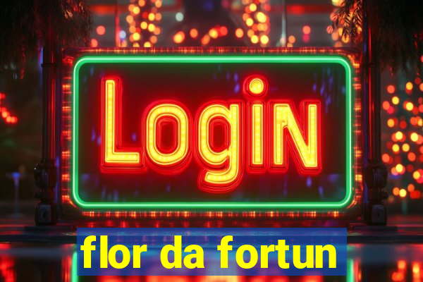 flor da fortun