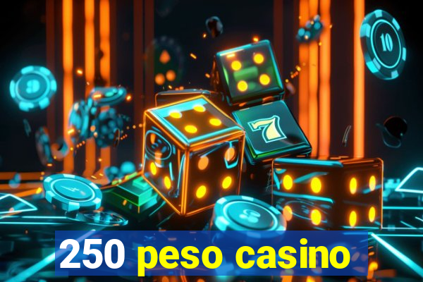 250 peso casino