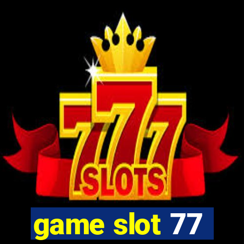 game slot 77