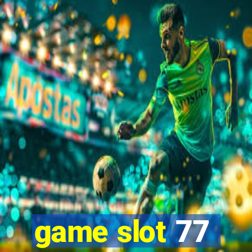 game slot 77