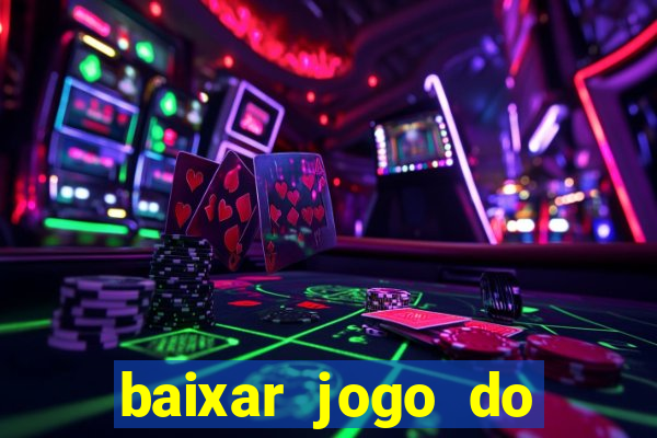 baixar jogo do tigre para ganhar dinheiro de verdade