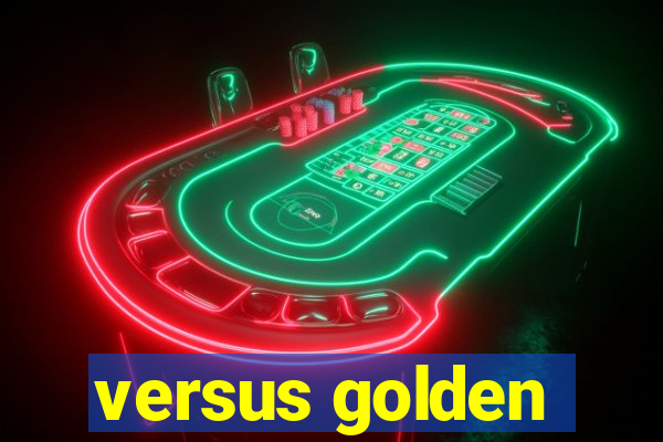 versus golden