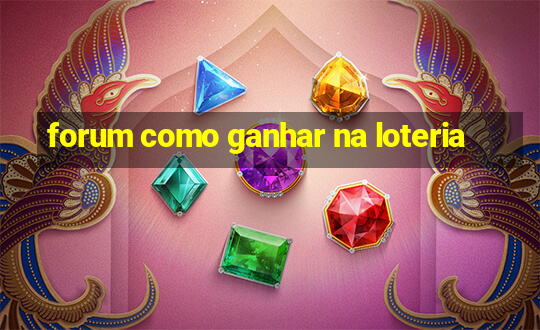 forum como ganhar na loteria