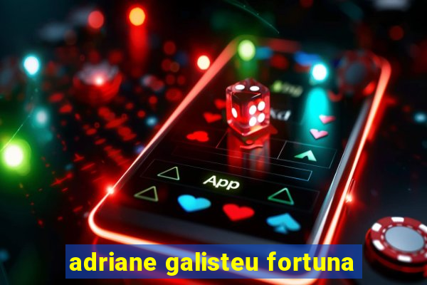 adriane galisteu fortuna