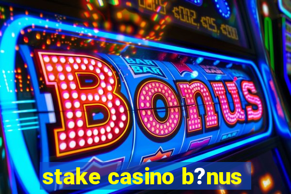 stake casino b?nus