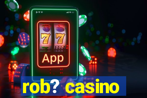 rob? casino