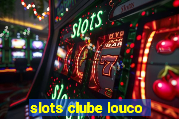 slots clube louco