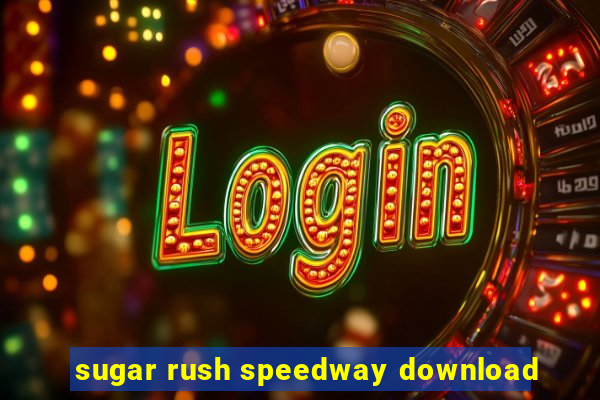 sugar rush speedway download