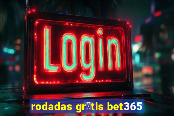 rodadas gr谩tis bet365