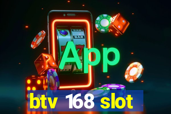 btv 168 slot