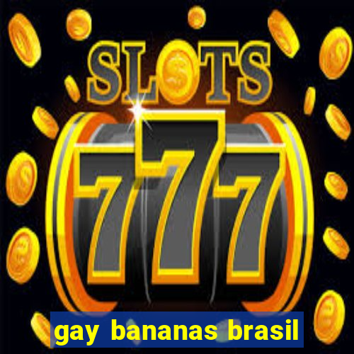 gay bananas brasil