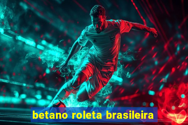 betano roleta brasileira