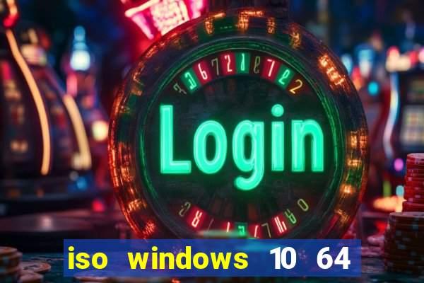 iso windows 10 64 bits download