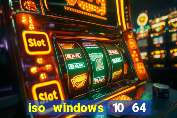 iso windows 10 64 bits download