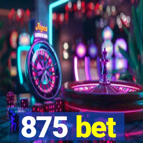 875 bet