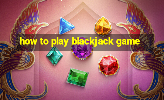 how to play blackjack game