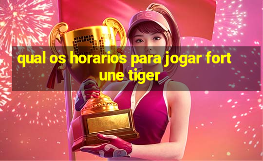 qual os horarios para jogar fortune tiger