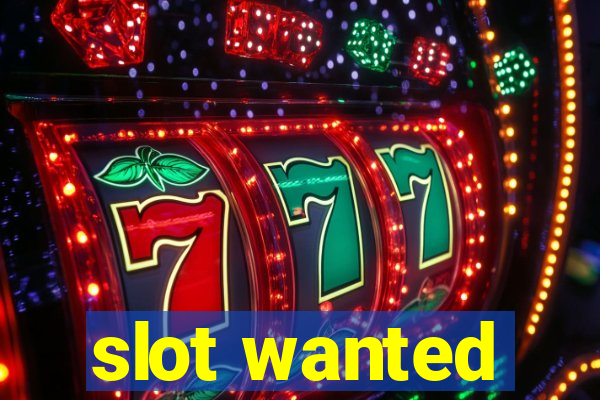 slot wanted