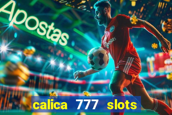 calica 777 slots paga mesmo