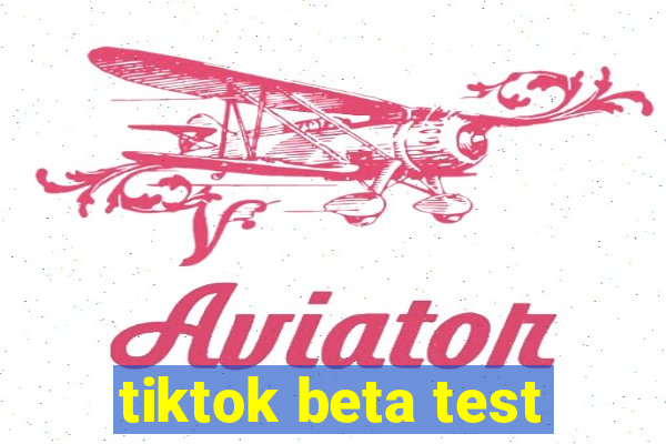 tiktok beta test