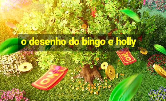 o desenho do bingo e holly