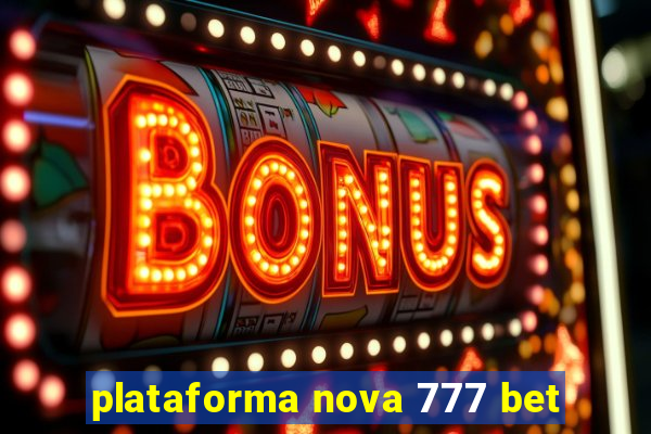 plataforma nova 777 bet