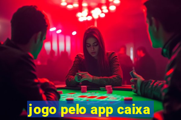 jogo pelo app caixa