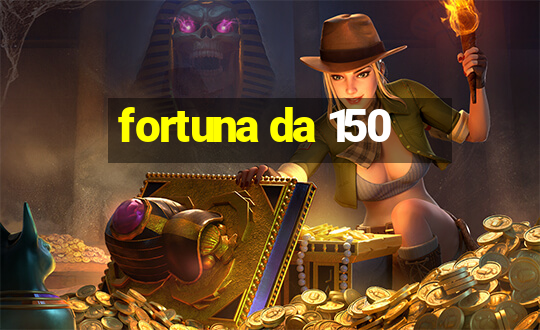 fortuna da 150