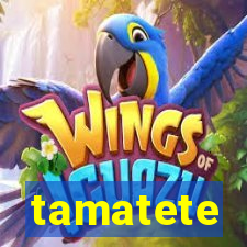 tamatete