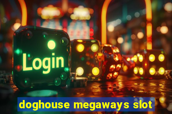 doghouse megaways slot