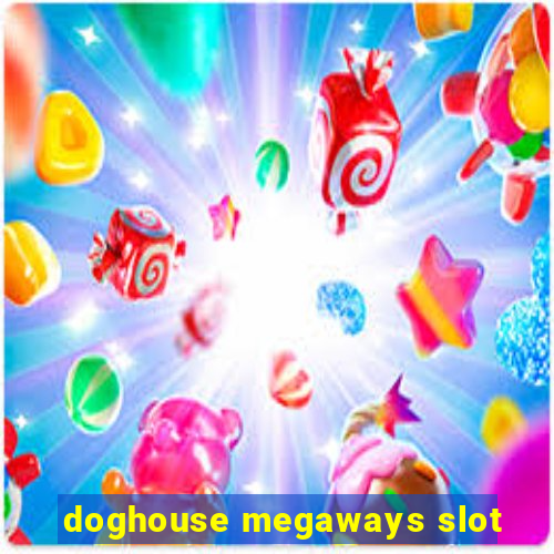 doghouse megaways slot