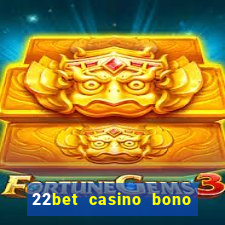 22bet casino bono sin deposito