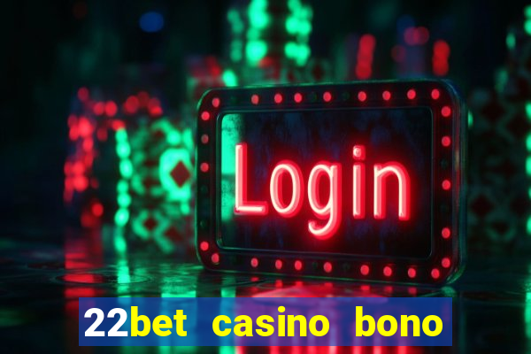 22bet casino bono sin deposito