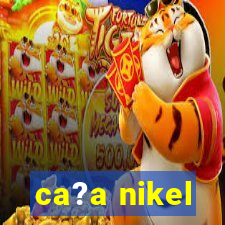 ca?a nikel