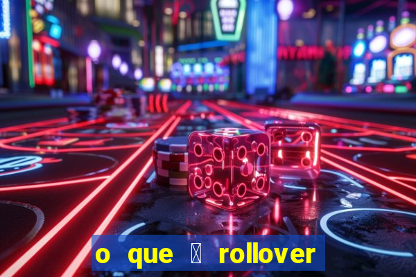 o que 茅 rollover no jogo