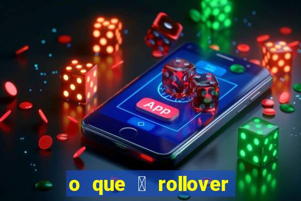 o que 茅 rollover no jogo